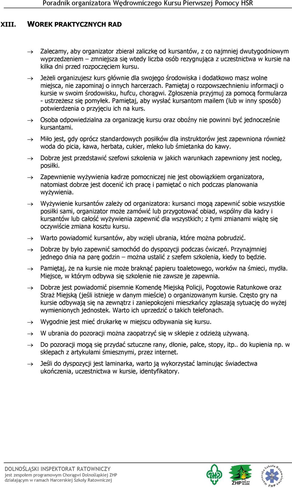 Pamiętaj o rozpowszechnieniu informacji o kursie w swoim środowisku, hufcu, chorągwi. Zgłoszenia przyjmuj za pomocą formularza - ustrzeżesz się pomyłek.
