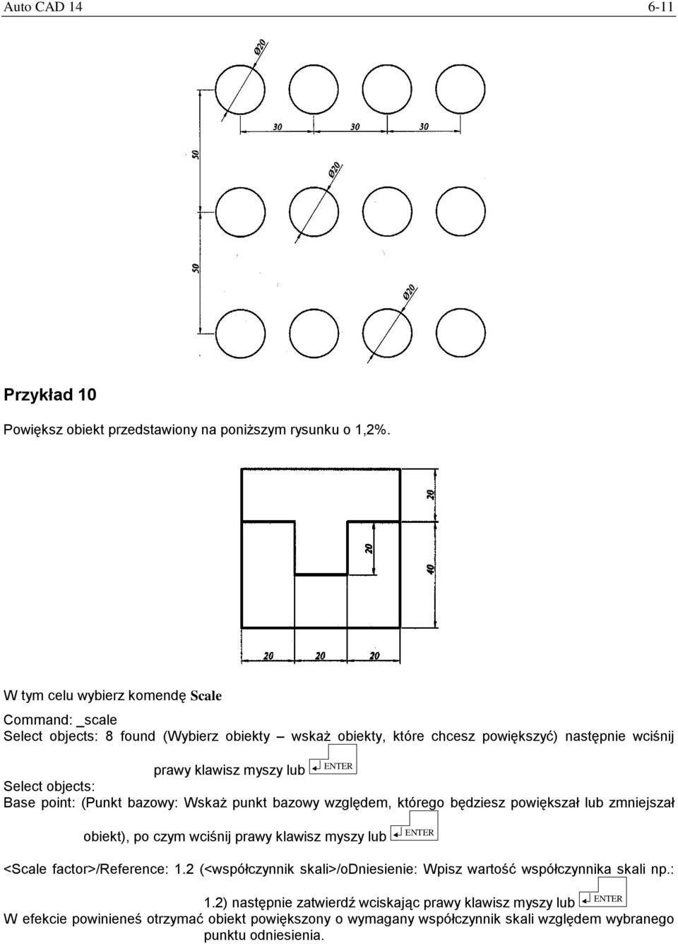 Select objects: Base point: (Punkt bazowy: Wskaż punkt bazowy względem, którego będziesz powiększał lub zmniejszał obiekt), po czym wciśnij prawy klawisz myszy lub <Scale