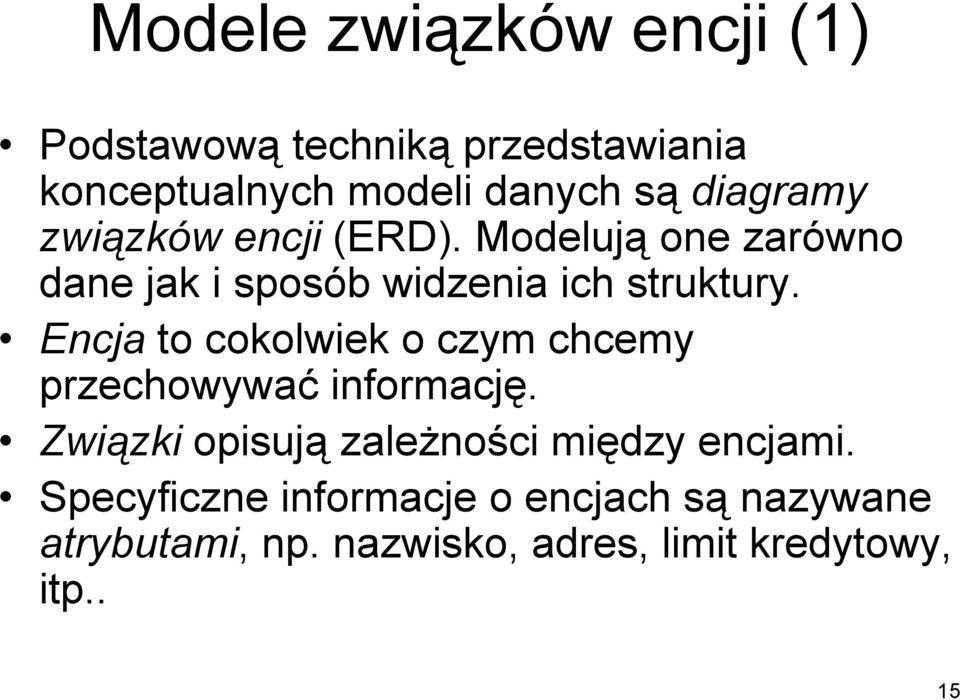 Encja to cokolwiek o czym chcemy przechowywać informację.