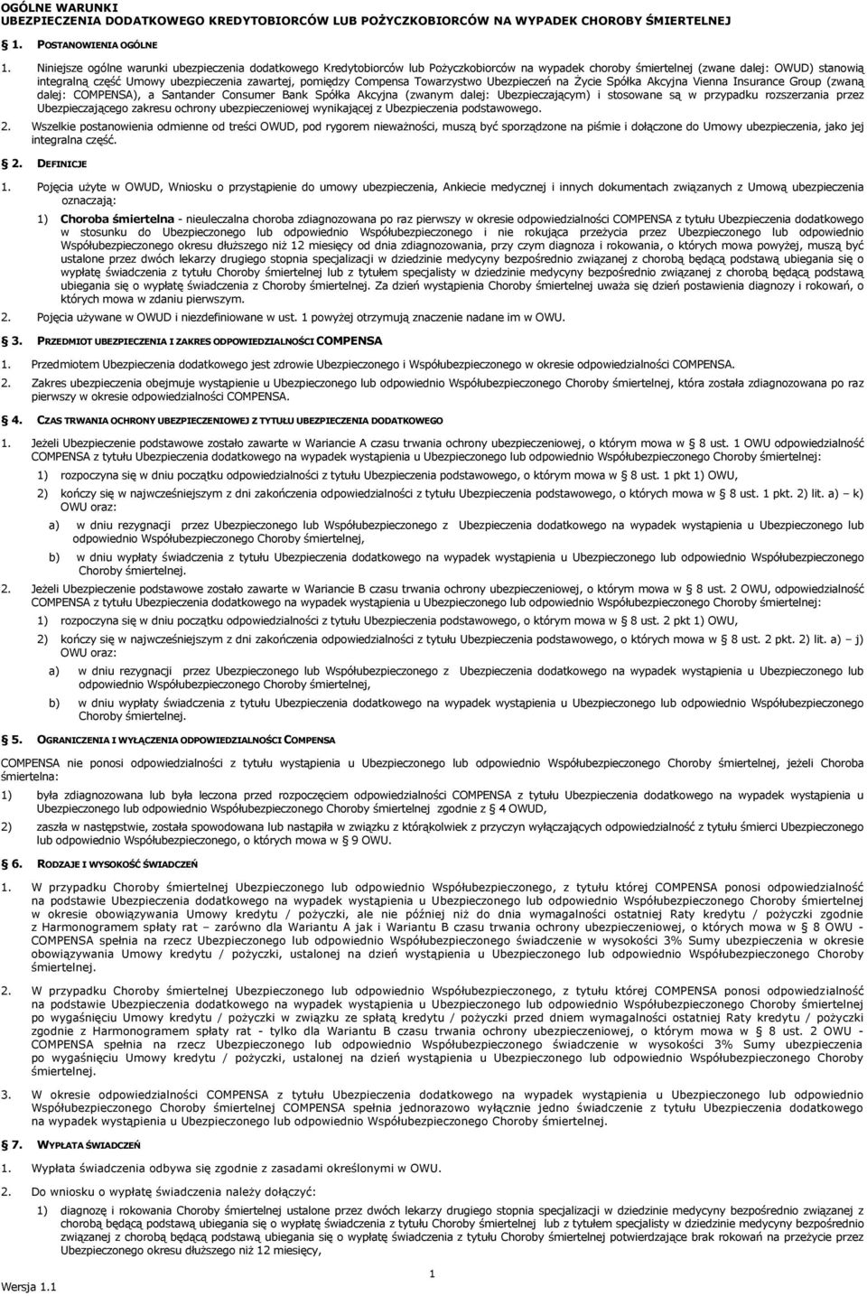 pomiędzy Compensa Towarzystwo Ubezpieczeń na Życie Spółka Akcyjna Vienna Insurance Group (zwaną dalej: COMPENSA), a Santander Consumer Bank Spółka Akcyjna (zwanym dalej: Ubezpieczającym) i stosowane