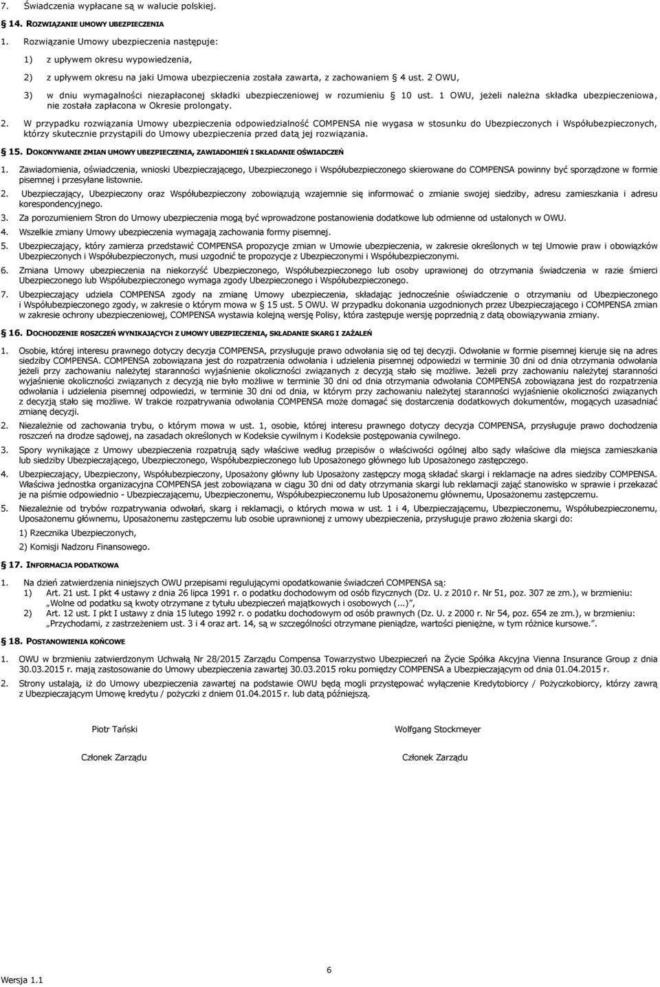 2 OWU, 3) w dniu wymagalności niezapłaconej składki ubezpieczeniowej w rozumieniu 10 ust. 1 OWU, jeżeli należna składka ubezpieczeniowa, nie została zapłacona w Okresie prolongaty. 2.