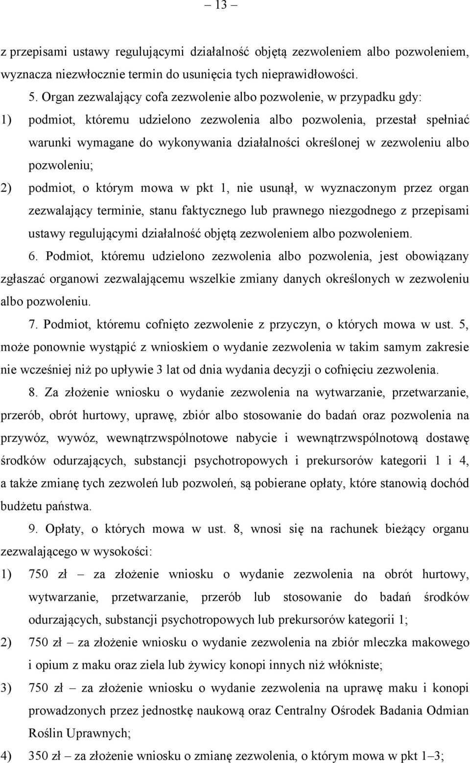 w zezwoleniu albo pozwoleniu; 2) podmiot, o którym mowa w pkt 1, nie usunął, w wyznaczonym przez organ zezwalający terminie, stanu faktycznego lub prawnego niezgodnego z przepisami ustawy