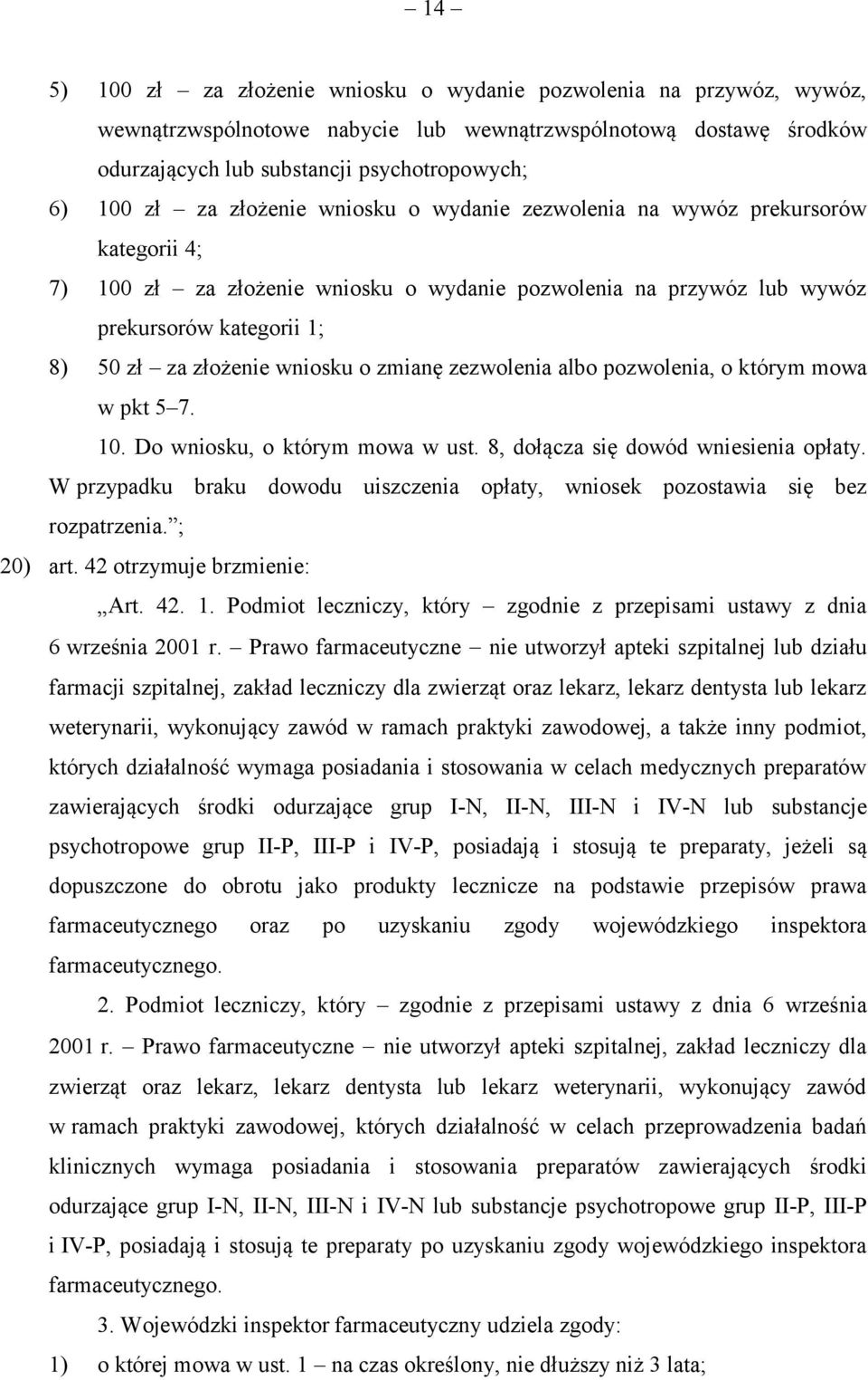 zmianę zezwolenia albo pozwolenia, o którym mowa w pkt 5 7. 10. Do wniosku, o którym mowa w ust. 8, dołącza się dowód wniesienia opłaty.