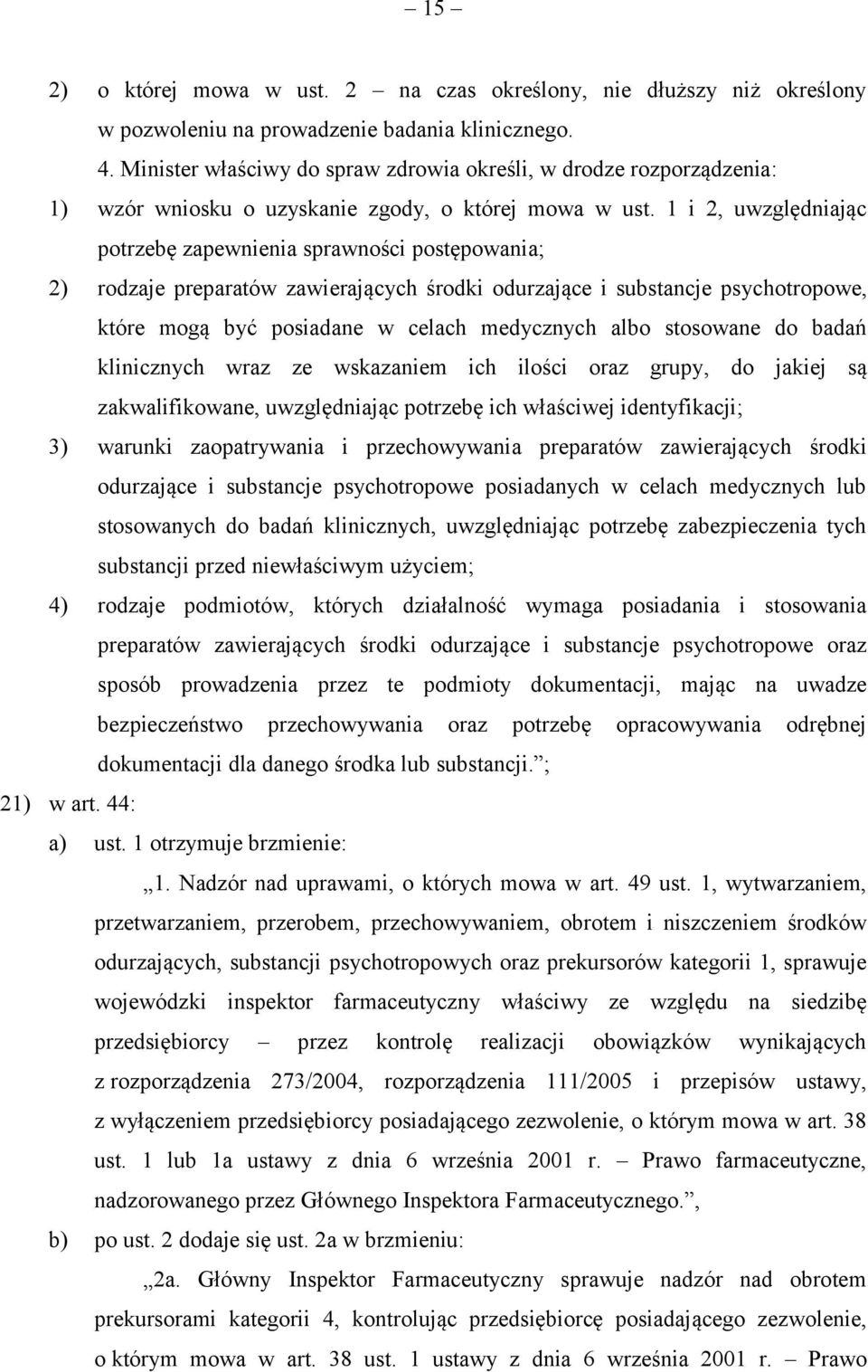 1 i 2, uwzględniając potrzebę zapewnienia sprawności postępowania; 2) rodzaje preparatów zawierających środki odurzające i substancje psychotropowe, które mogą być posiadane w celach medycznych albo