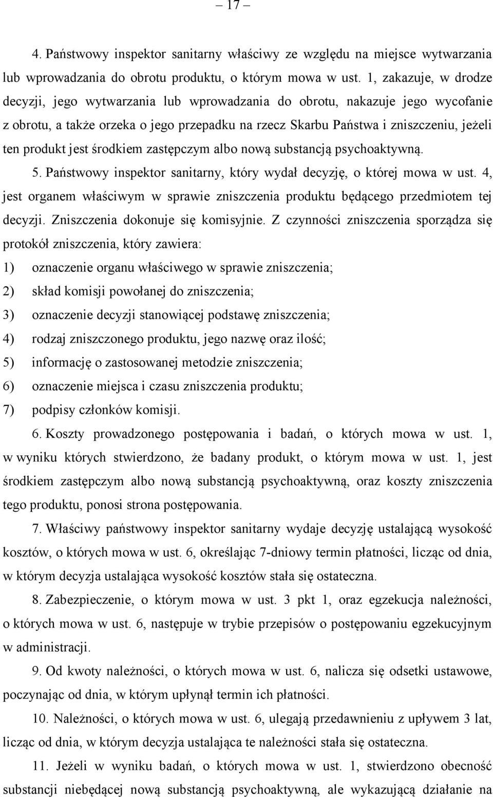 jest środkiem zastępczym albo nową substancją psychoaktywną. 5. Państwowy inspektor sanitarny, który wydał decyzję, o której mowa w ust.