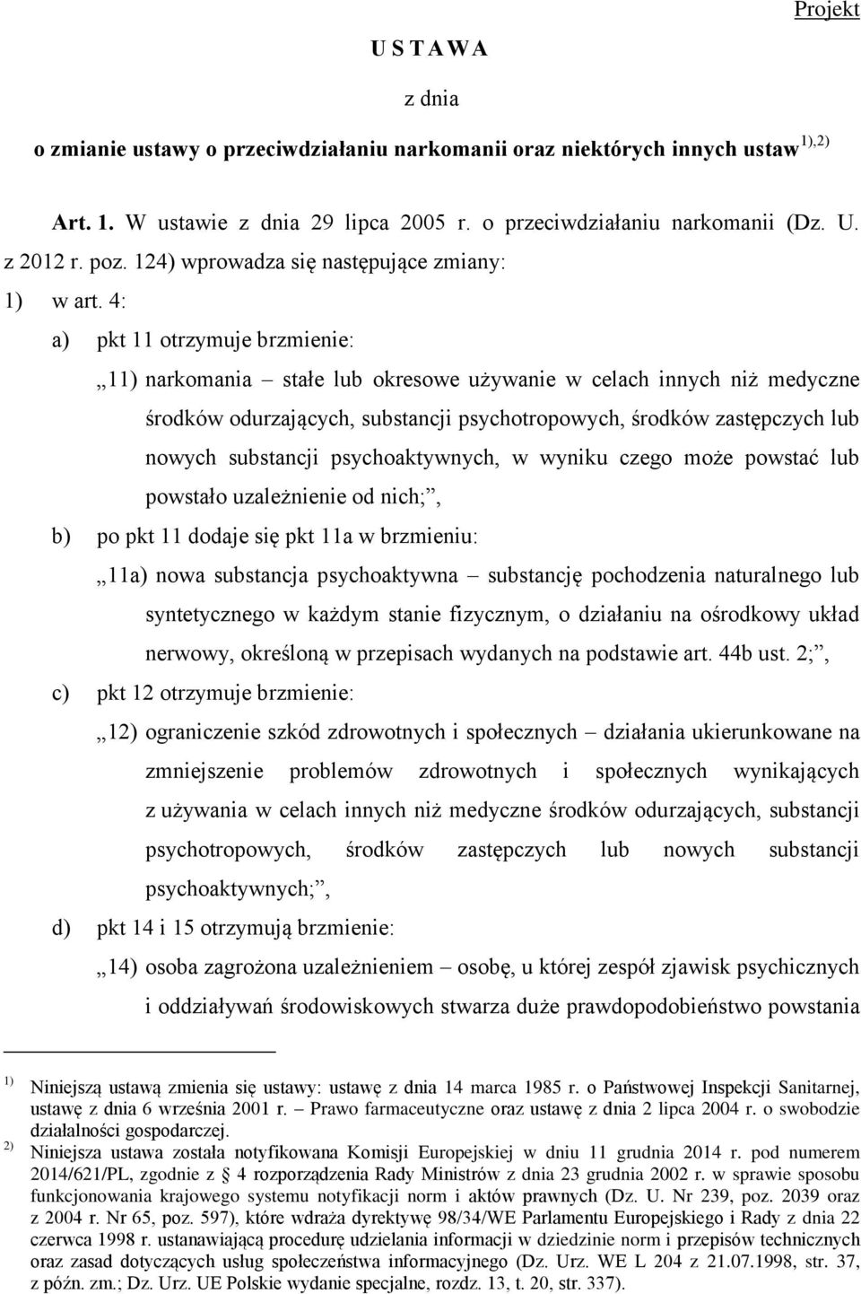 4: a) pkt 11 otrzymuje brzmienie: 11) narkomania stałe lub okresowe używanie w celach innych niż medyczne środków odurzających, substancji psychotropowych, środków zastępczych lub nowych substancji