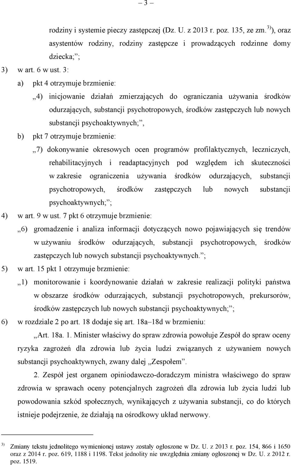 psychoaktywnych;, b) pkt 7 otrzymuje brzmienie: 7) dokonywanie okresowych ocen programów profilaktycznych, leczniczych, rehabilitacyjnych i readaptacyjnych pod względem ich skuteczności w zakresie