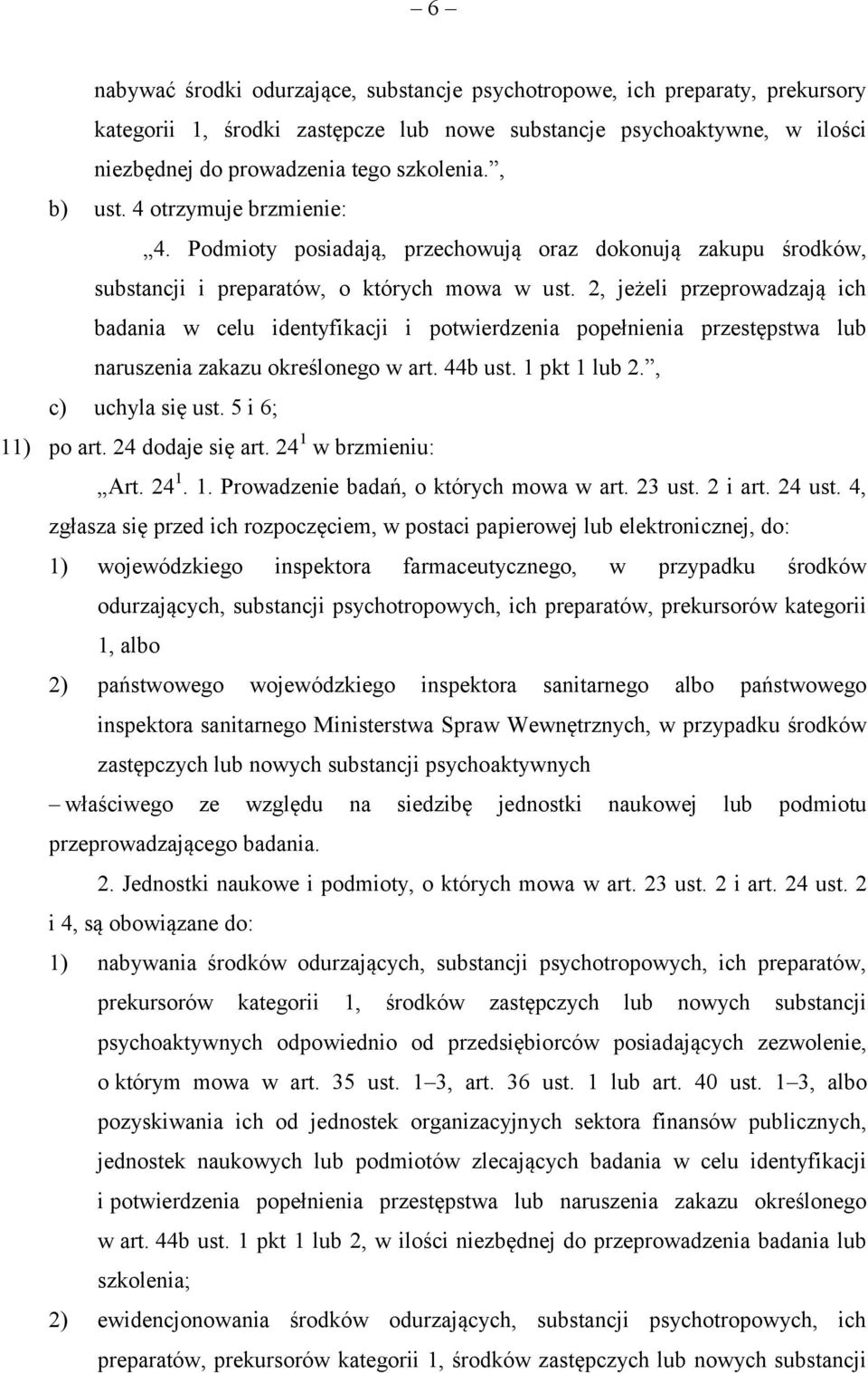 2, jeżeli przeprowadzają ich badania w celu identyfikacji i potwierdzenia popełnienia przestępstwa lub naruszenia zakazu określonego w art. 44b ust. 1 pkt 1 lub 2., c) uchyla się ust.