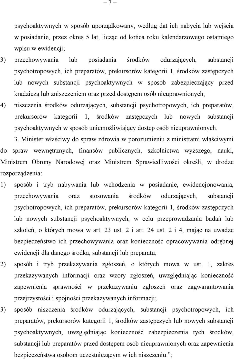 kradzieżą lub zniszczeniem oraz przed dostępem osób nieuprawnionych; 4) niszczenia środków odurzających, substancji psychotropowych, ich preparatów, prekursorów kategorii 1, środków zastępczych lub