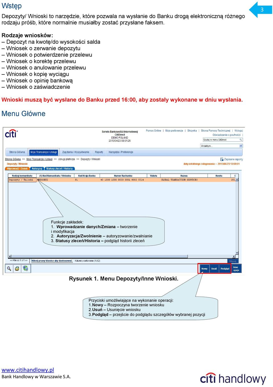 Wniosek o opinię bankową Wniosek o zaświadczenie Wnioski muszą być wysłane do Banku przed 16:00, aby zostały wykonane w dniu wysłania. Menu Główne Funkcje zakładek: 1.