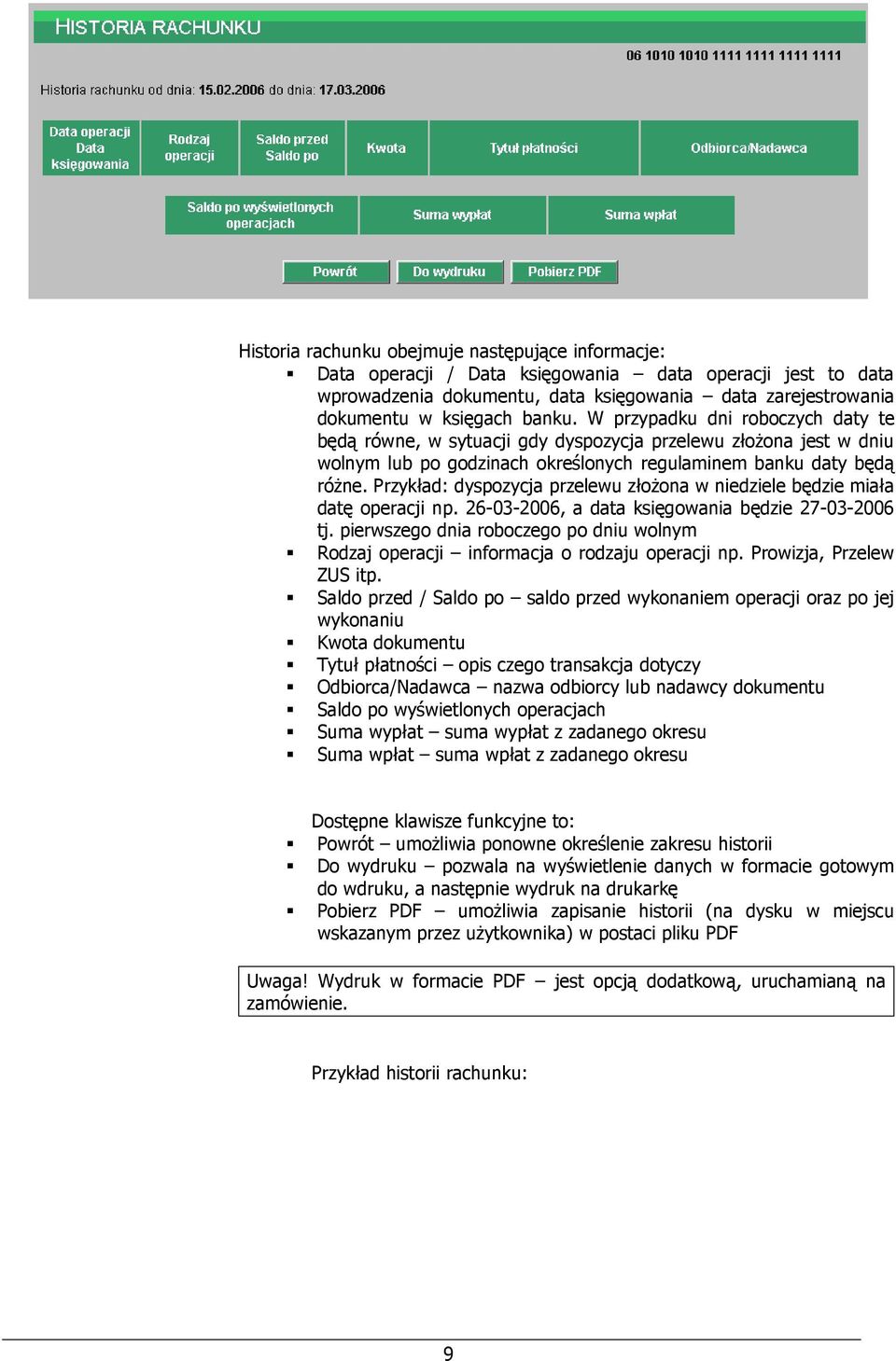 Przykład: dyspozycja przelewu złożona w niedziele będzie miała datę operacji np. 26-03-2006, a data księgowania będzie 27-03-2006 tj.