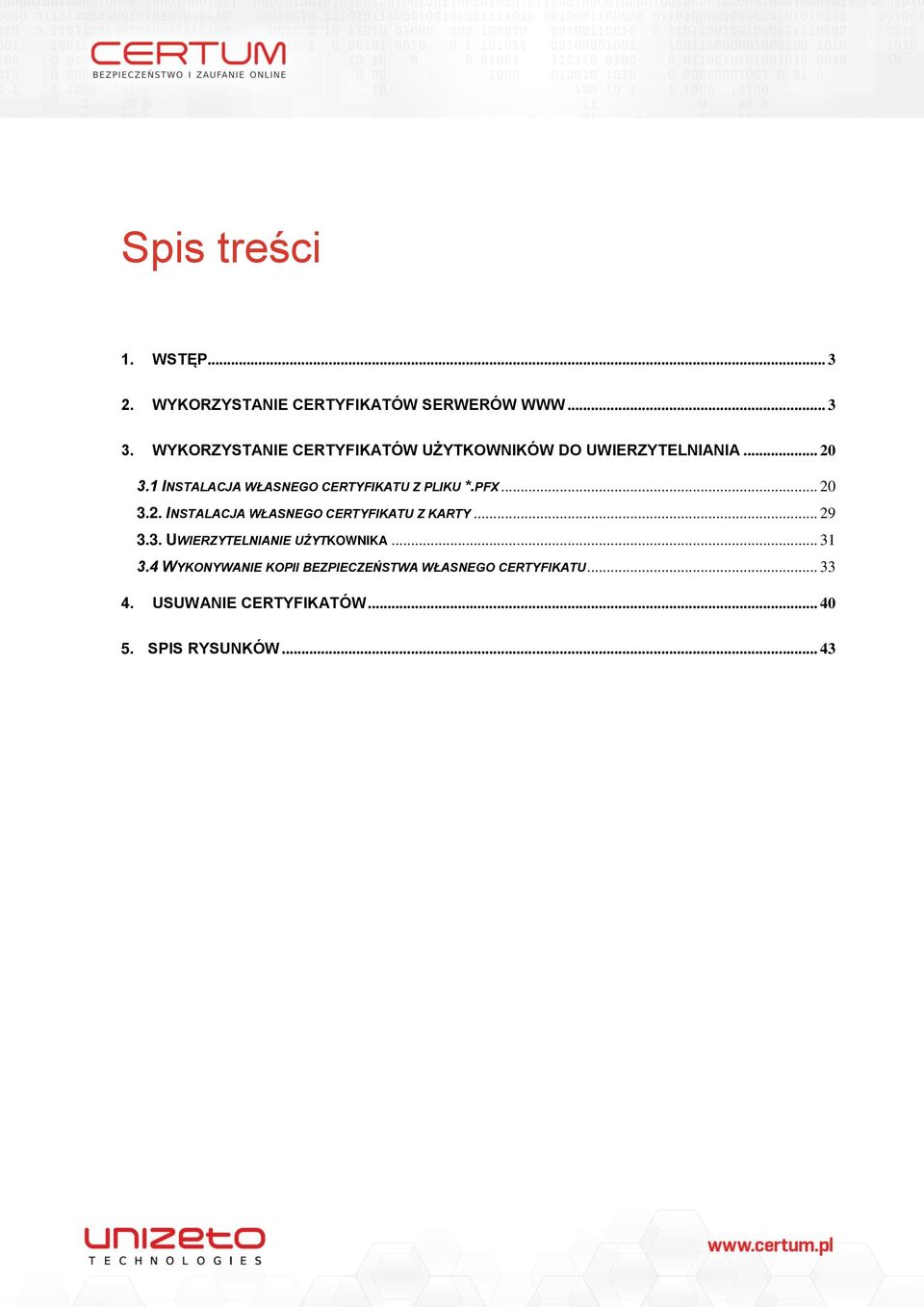 1 INSTALACJA WŁASNEGO CERTYFIKATU Z PLIKU *.PFX... 20 3.2. INSTALACJA WŁASNEGO CERTYFIKATU Z KARTY.