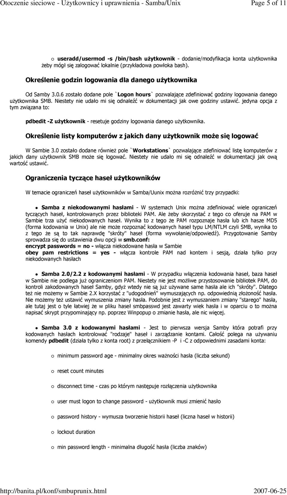 Niestety nie udało mi się odnaleźć w dokumentacji jak owe godziny ustawić. jedyna opcja z tym związana to: pdbedit -Z uŝytkownik - resetuje godziny logowania danego uŝytkownika.