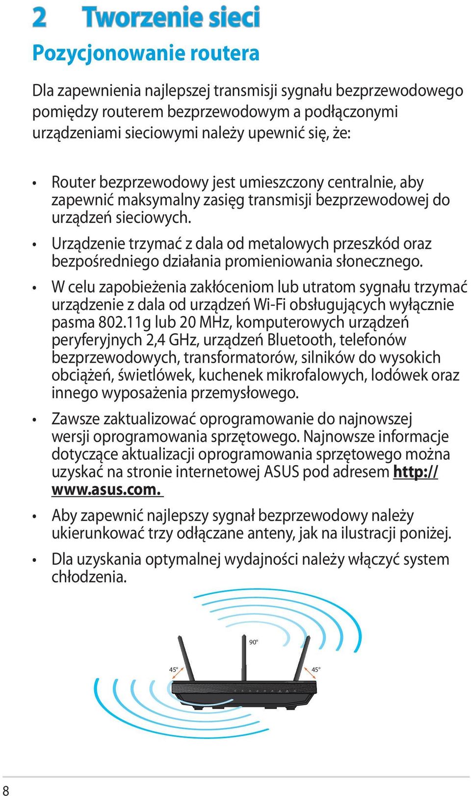 Urządzenie trzymać z dala od metalowych przeszkód oraz bezpośredniego działania promieniowania słonecznego.