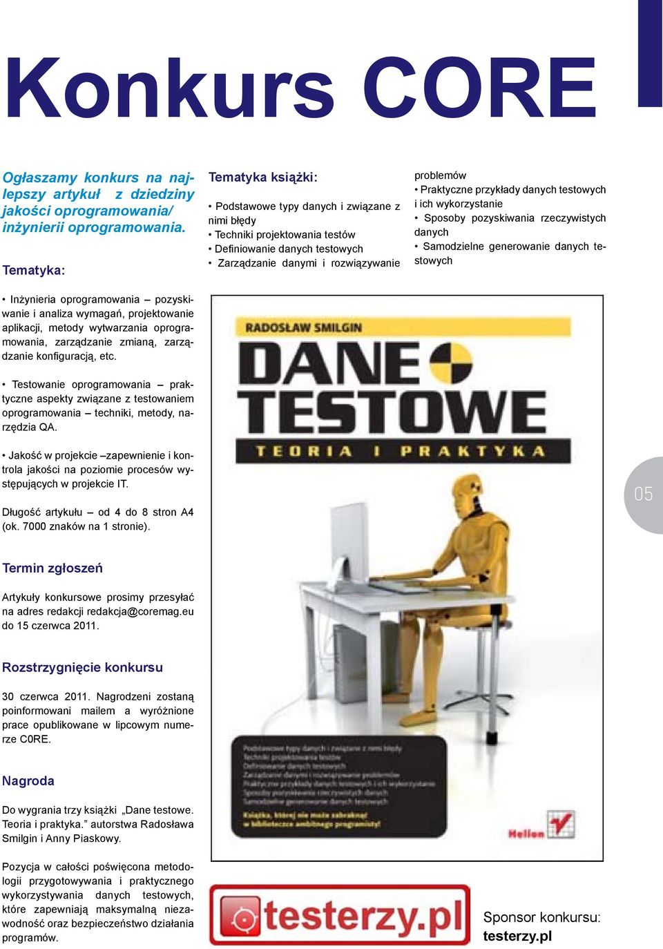 Tematyka książki: Podstawowe typy danych i związane z nimi błędy Techniki projektowania testów Definiowanie danych testowych Zarządzanie danymi i rozwiązywanie problemów Praktyczne przykłady danych