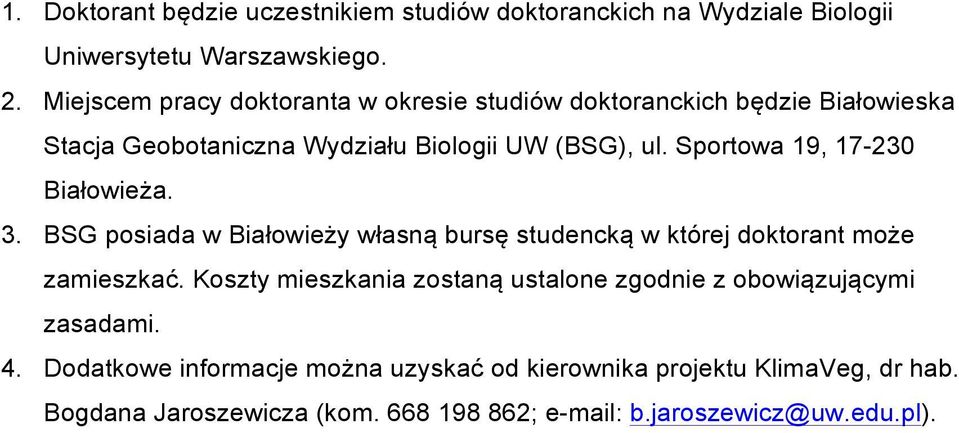 Sportowa 19, 17-230 Białowieża. 3. BSG posiada w Białowieży własną bursę studencką w której doktorant może zamieszkać.