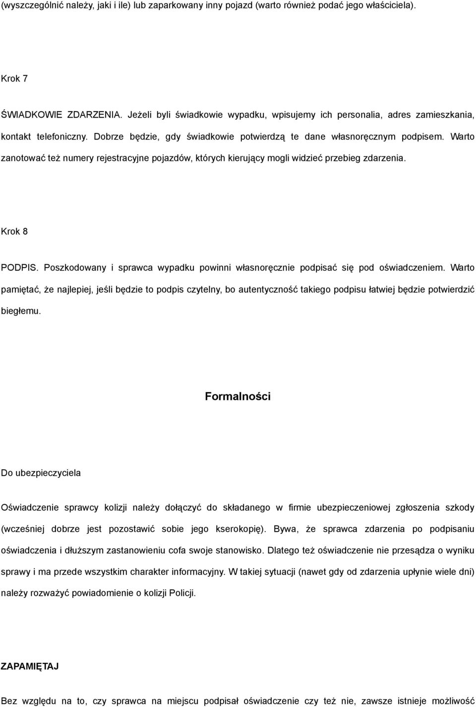 Warto zanotować też numery rejestracyjne pojazdów, których kierujący mogli widzieć przebieg zdarzenia. Krok 8 PODPIS.