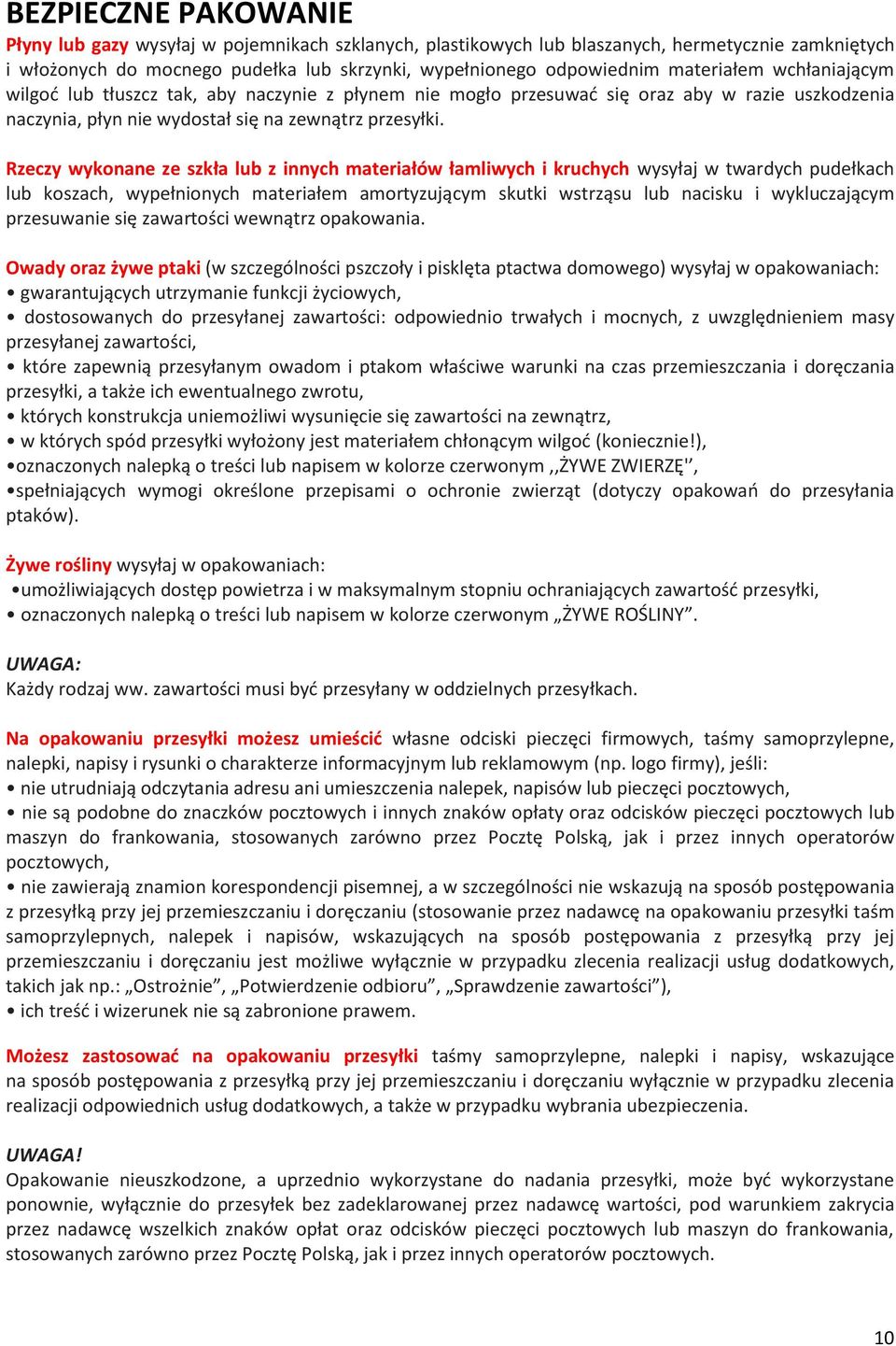 Rzeczy wykonane ze szkła lub z innych materiałów łamliwych i kruchych wysyłaj w twardych pudełkach lub koszach, wypełnionych materiałem amortyzującym skutki wstrząsu lub nacisku i wykluczającym