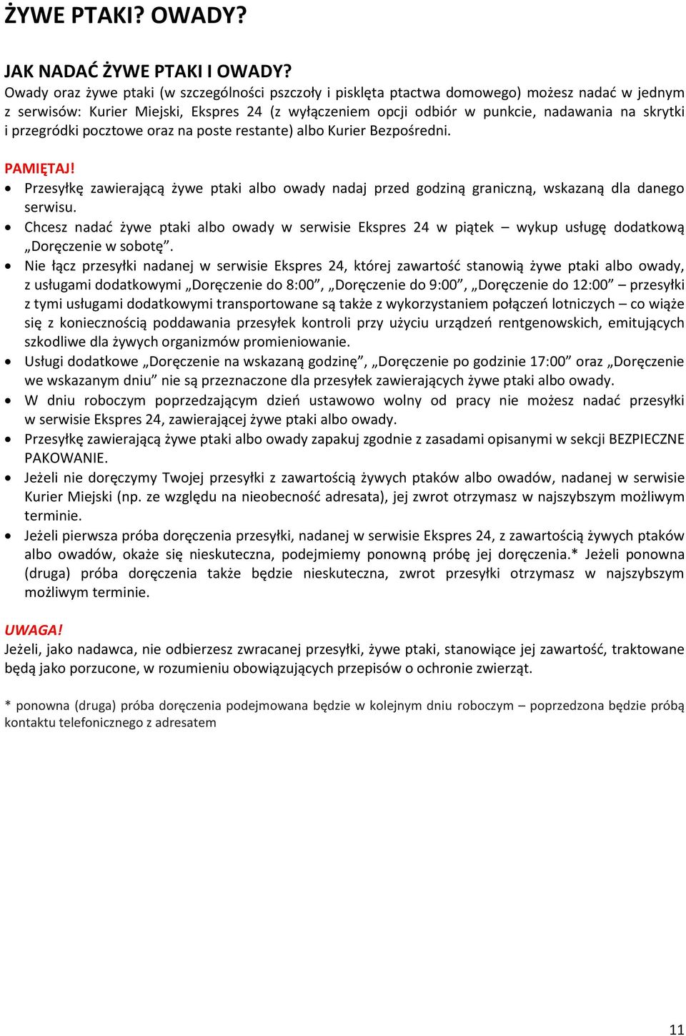 przegródki pocztowe oraz na poste restante) albo Kurier Bezpośredni. PAMIĘTAJ! Przesyłkę zawierającą żywe ptaki albo owady nadaj przed godziną graniczną, wskazaną dla danego serwisu.