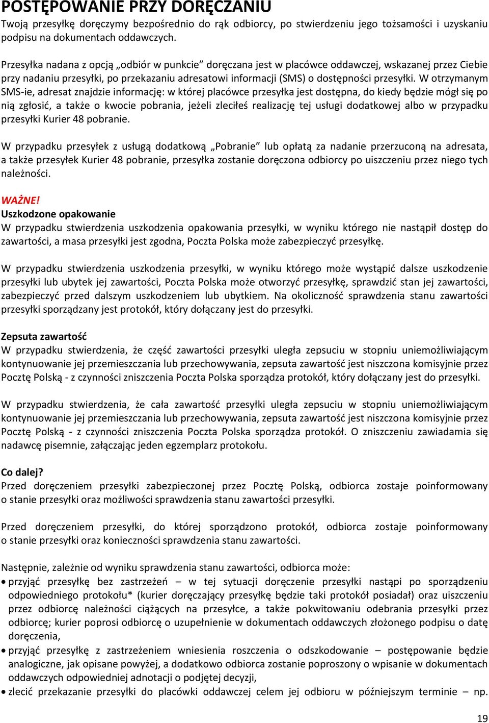 W otrzymanym SMS-ie, adresat znajdzie informację: w której placówce przesyłka jest dostępna, do kiedy będzie mógł się po nią zgłosić, a także o kwocie pobrania, jeżeli zleciłeś realizację tej usługi