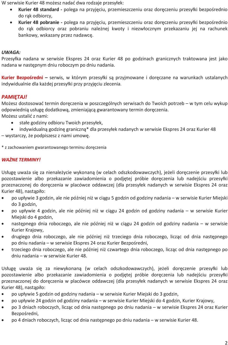 UWAGA: Przesyłka nadana w serwisie Ekspres 24 oraz Kurier 48 po godzinach granicznych traktowana jest jako nadana w następnym dniu roboczym po dniu nadania.