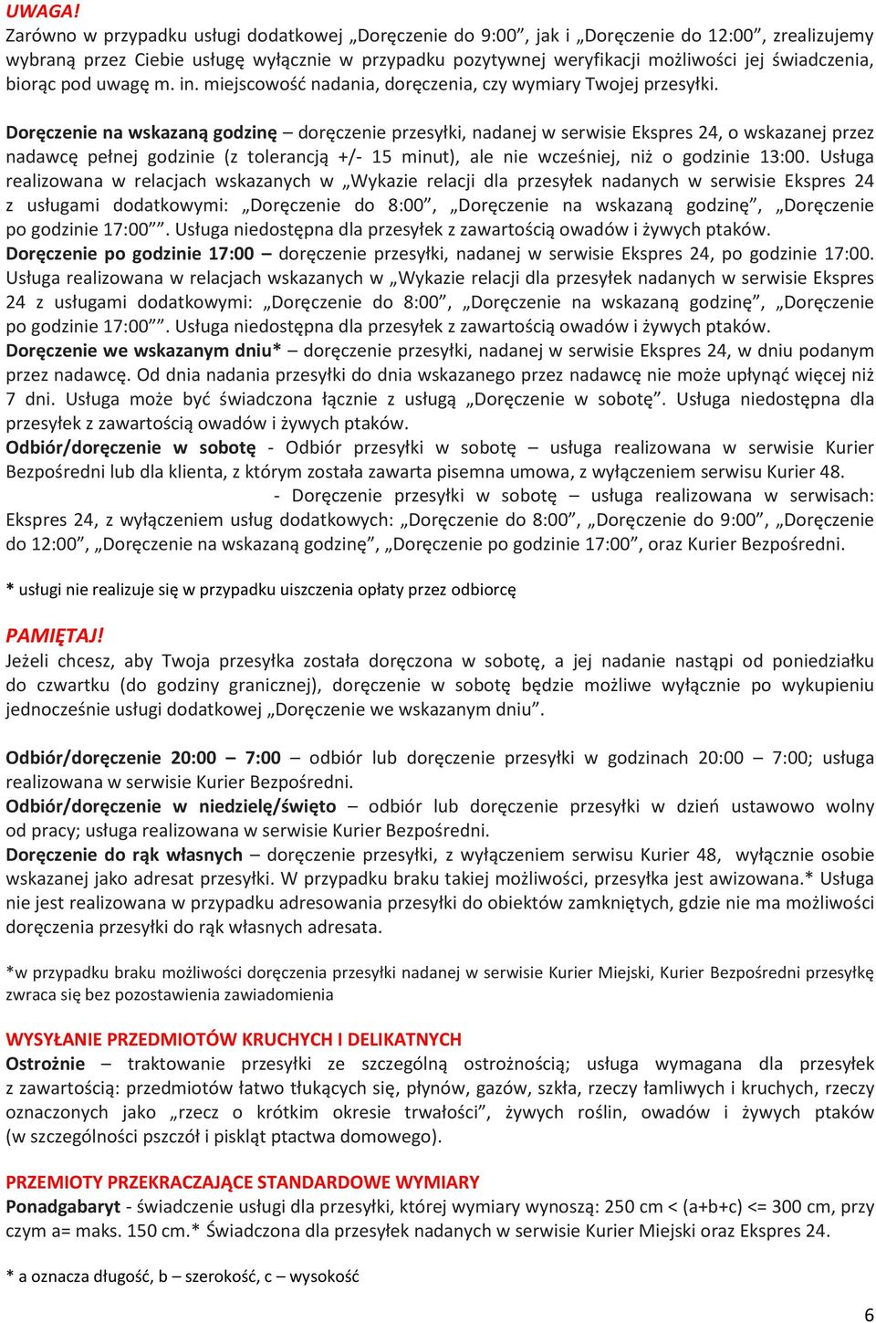 biorąc pod uwagę m. in. miejscowość nadania, doręczenia, czy wymiary Twojej przesyłki.