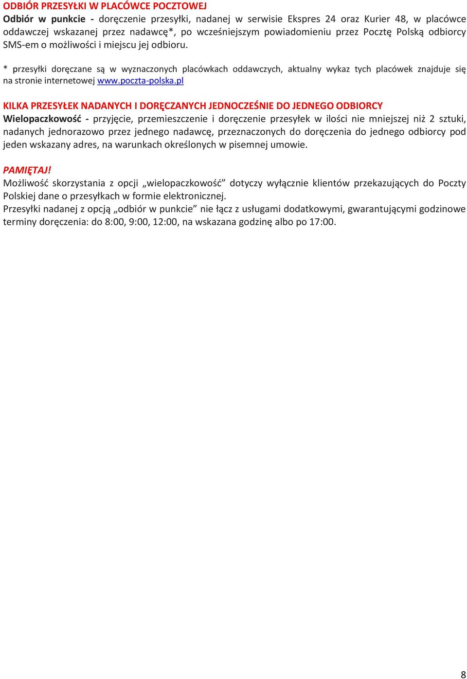 * przesyłki doręczane są w wyznaczonych placówkach oddawczych, aktualny wykaz tych placówek znajduje się na stronie internetowej www.poczta-polska.
