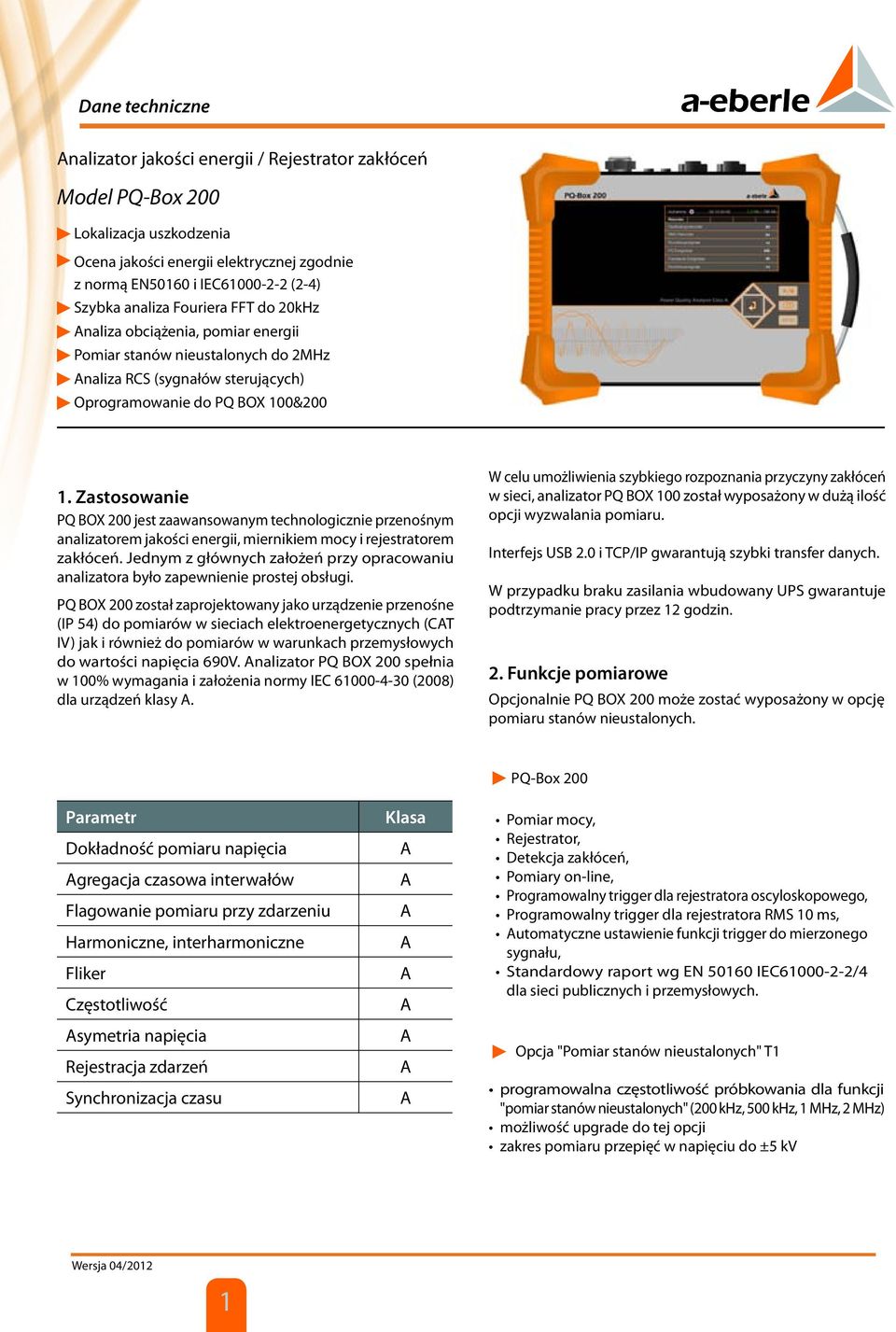 Zastosowanie PQ BOX 200 jest zaawansowanym technologicznie przenośnym analizatorem jakości energii, miernikiem mocy i rejestratorem zakłóceń.