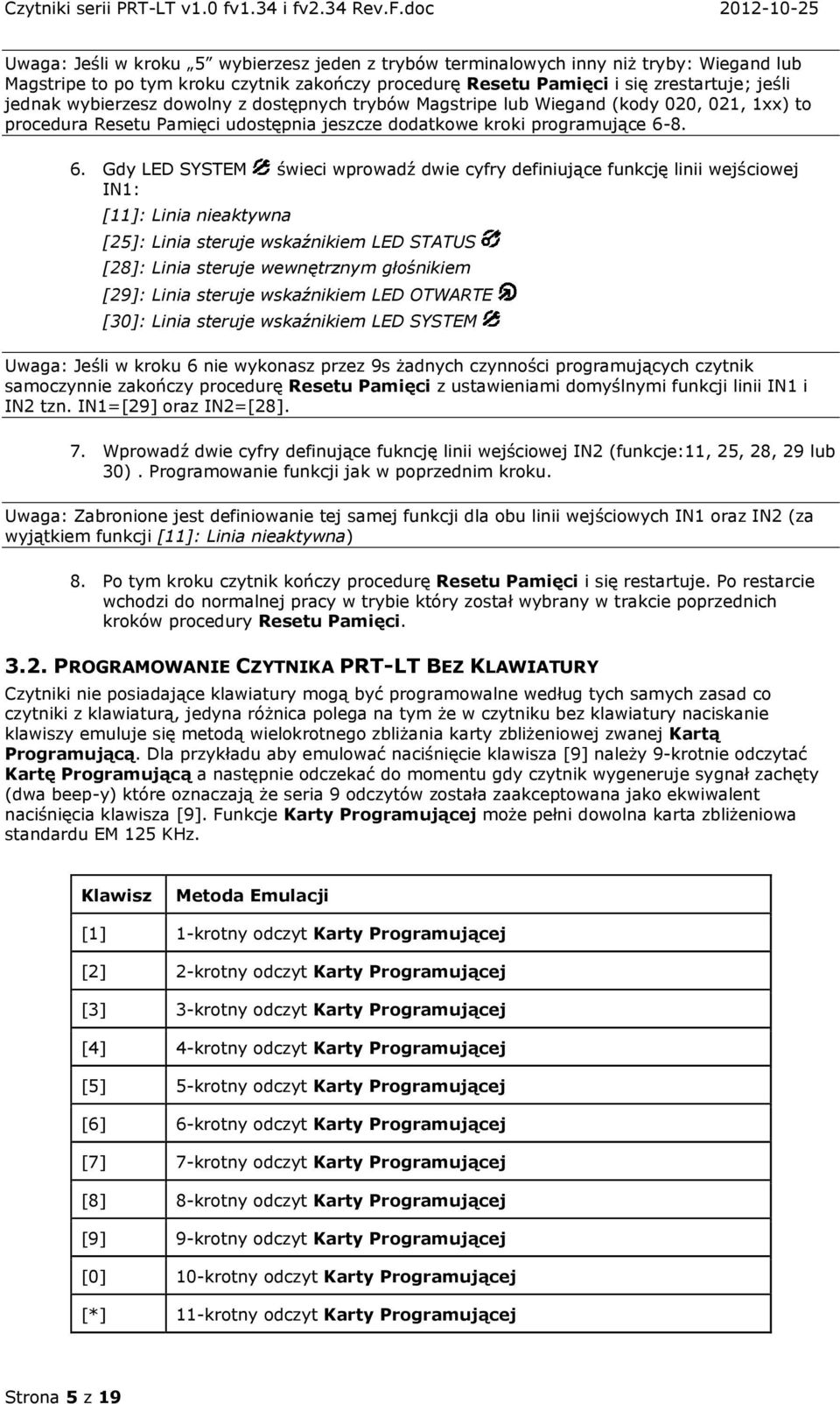 8. 6. Gdy LED SYSTEM świeci wprowadź dwie cyfry definiujące funkcję linii wejściowej IN1: [11]: Linia nieaktywna [25]: Linia steruje wskaźnikiem LED STATUS [28]: Linia steruje wewnętrznym głośnikiem