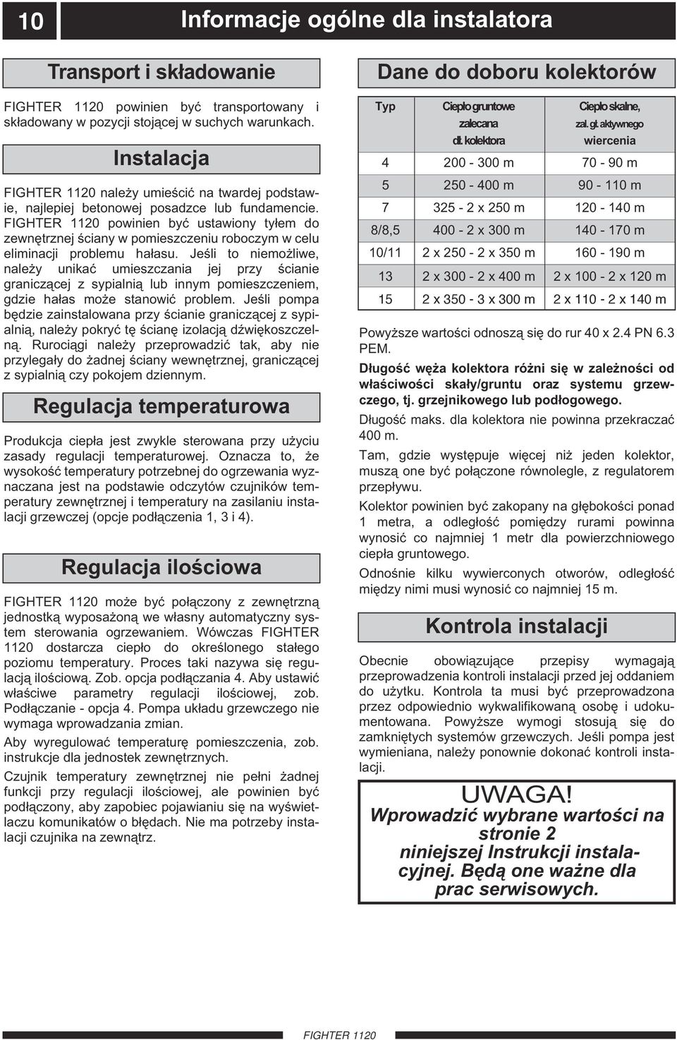 powinien być ustawiony tyłem do zewnętrznej ściany w pomieszczeniu roboczym w celu eliminacji problemu hałasu.
