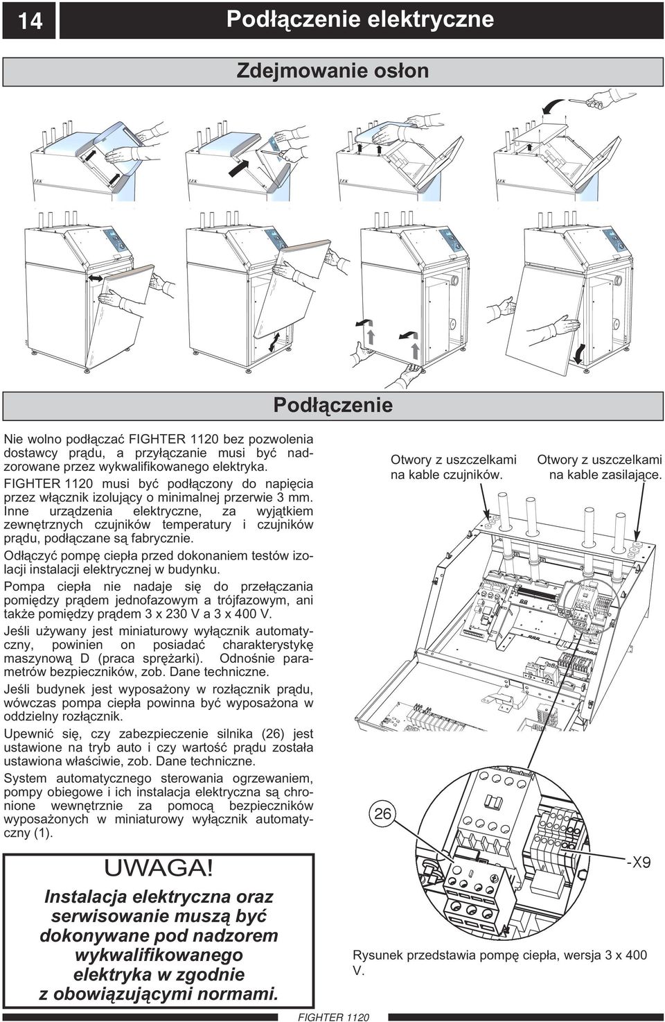 Inne urządzenia elektryczne, za wyjątkiem zewnętrznych czujników temperatury i czujników prądu, podłączane są fabrycznie.