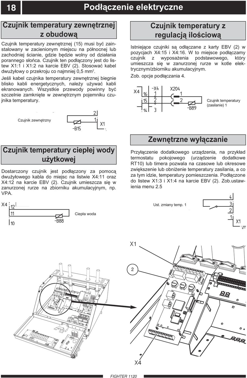 Jeśli kabel czujnika temperatury zewnętrznej biegnie blisko kabli energetycznych, należy używać kabli ekranowanych.