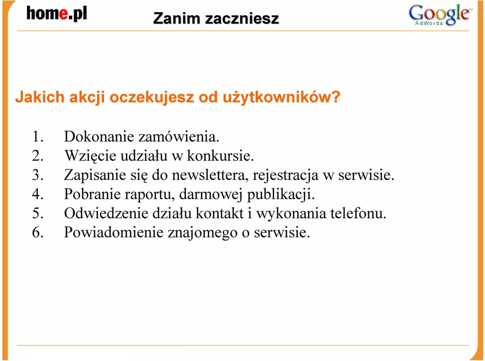 Zapisanie się do newslettera, rejestracja w serwisie. 4.