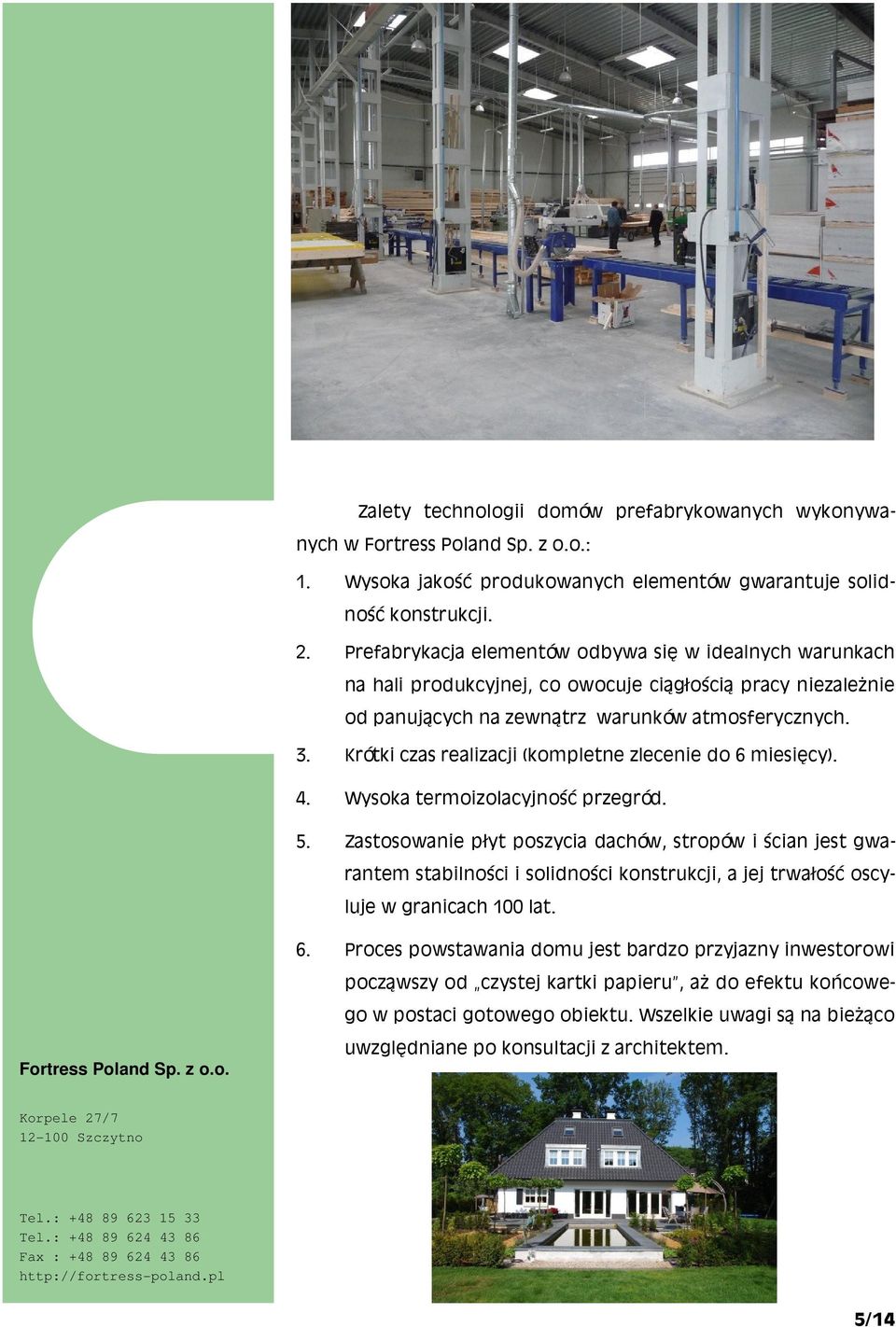 Krótki czas realizacji (kompletne zlecenie do 6 miesięcy). 4. Wysoka termoizolacyjność przegród. 5.