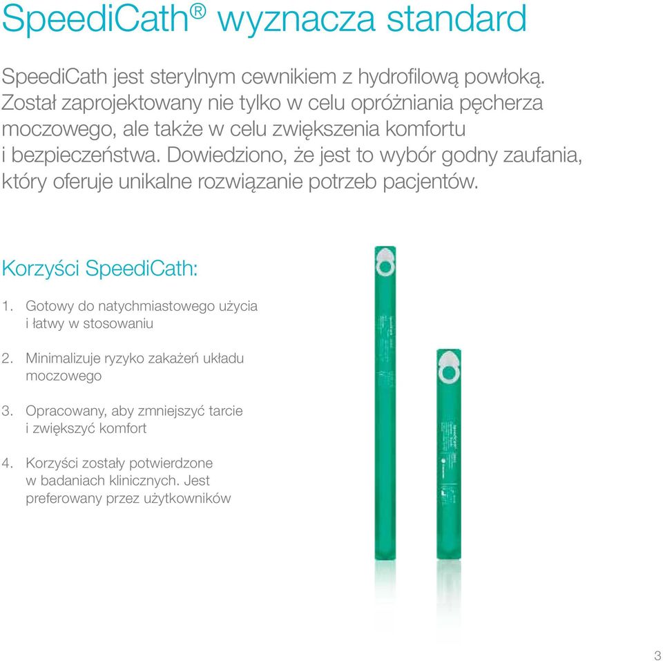 Dowiedziono, że jest to wybór godny zaufania, który oferuje unikalne rozwiązanie potrzeb pacjentów. Korzyści SpeediCath: 1.