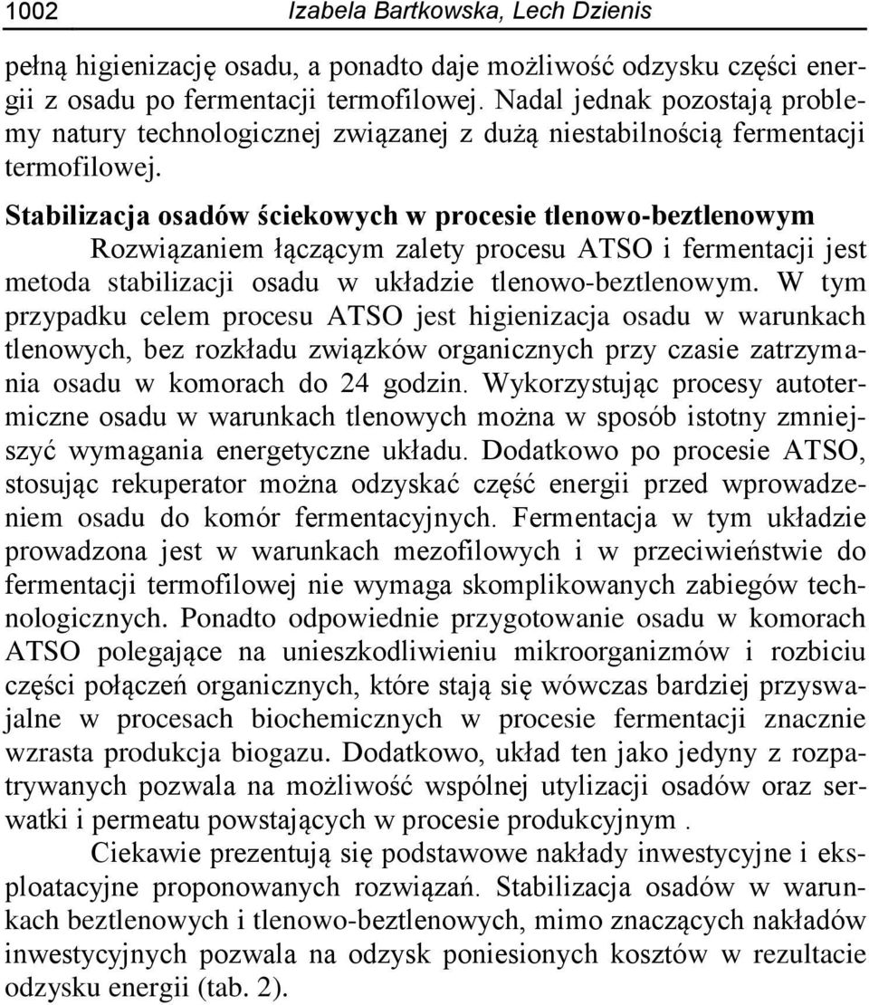 Stabilizacja osadów ściekowych w procesie tlenowo-beztlenowym Rozwiązaniem łączącym zalety procesu ATSO i fermentacji jest metoda stabilizacji osadu w układzie tlenowo-beztlenowym.