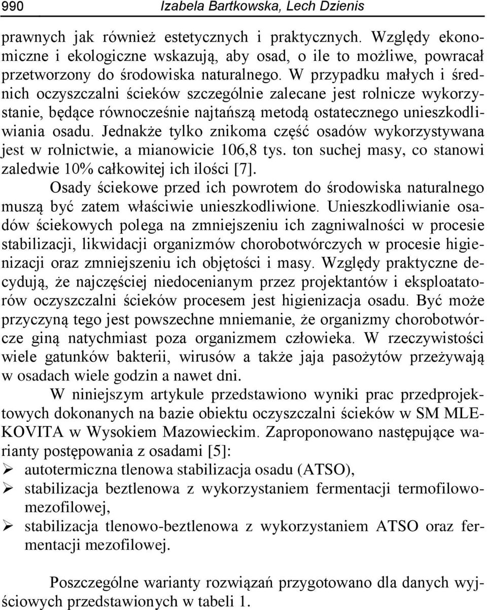 W przypadku małych i średnich oczyszczalni ścieków szczególnie zalecane jest rolnicze wykorzystanie, będące równocześnie najtańszą metodą ostatecznego unieszkodliwiania osadu.