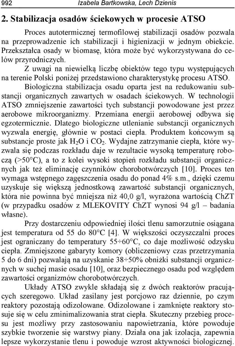 Przekształca osady w biomasę, która może być wykorzystywana do celów przyrodniczych.