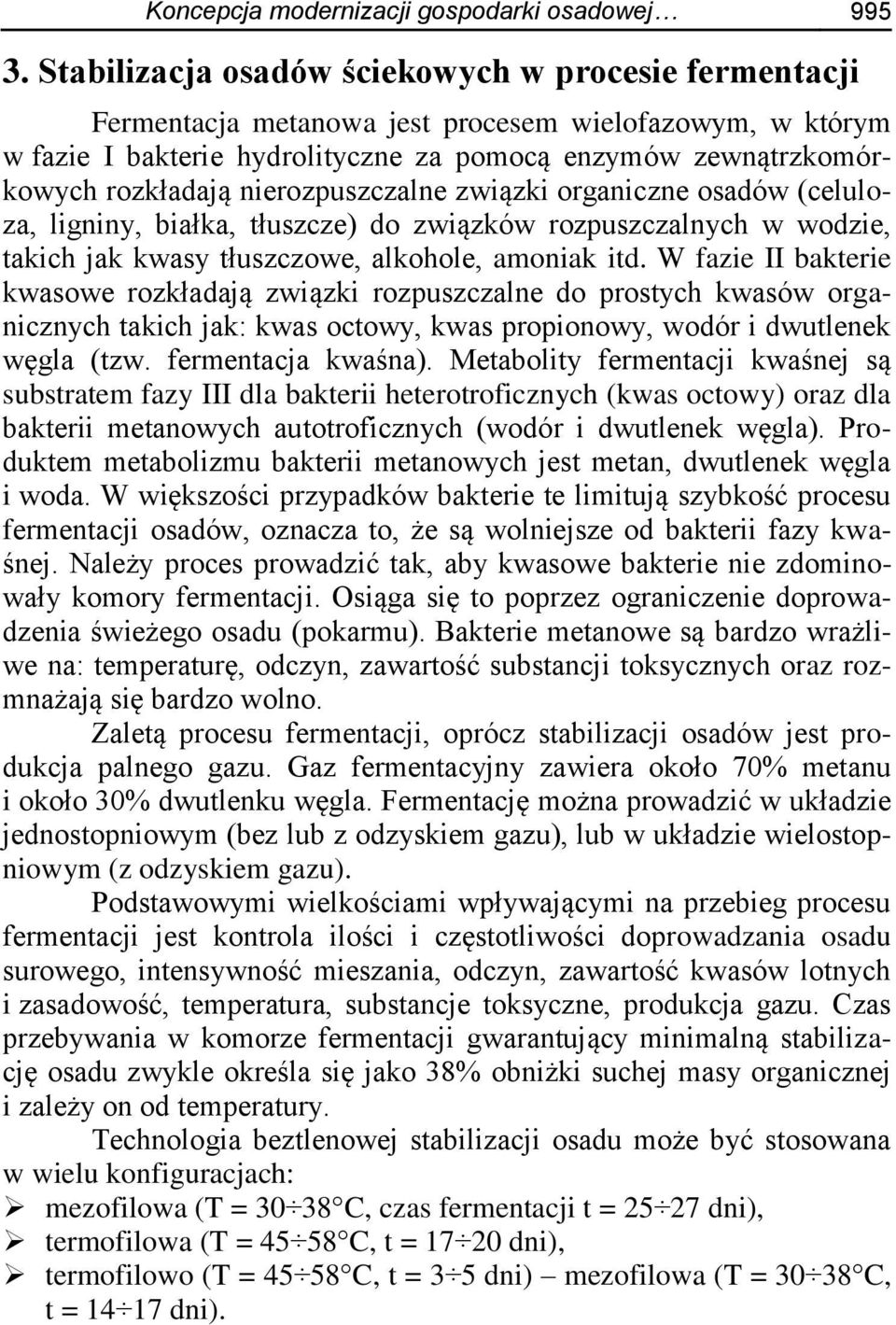 nierozpuszczalne związki organiczne osadów (celuloza, ligniny, białka, tłuszcze) do związków rozpuszczalnych w wodzie, takich jak kwasy tłuszczowe, alkohole, amoniak itd.