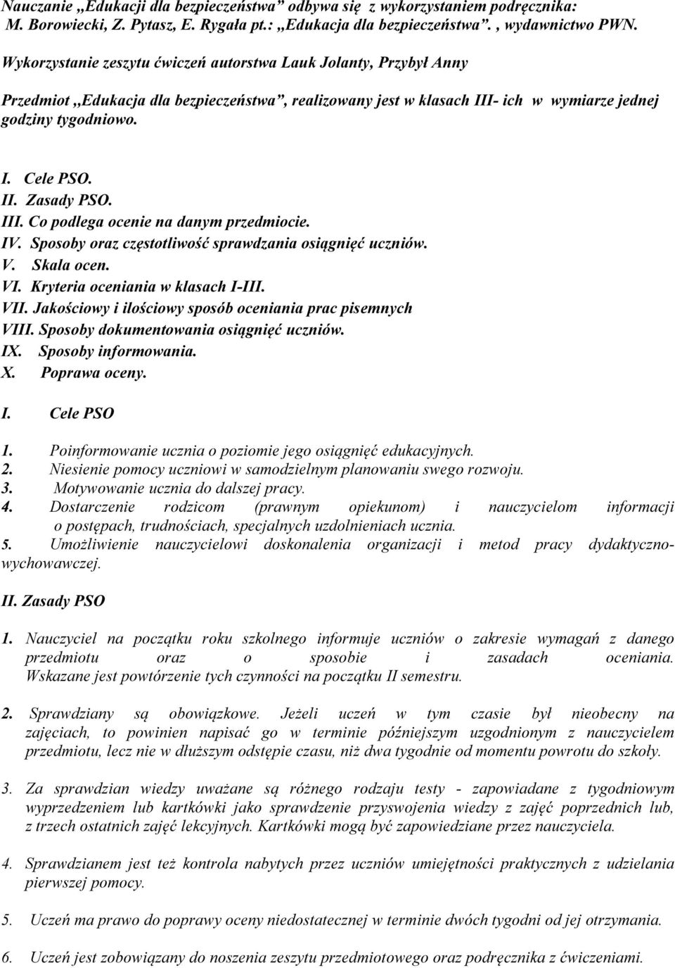 III. Co podlega ocenie na danym przedmiocie. IV. Sposoby oraz częstotliwość sprawdzania osiągnięć uczniów. V. Skala ocen. VI. Kryteria oceniania w klasach I-III. VII.