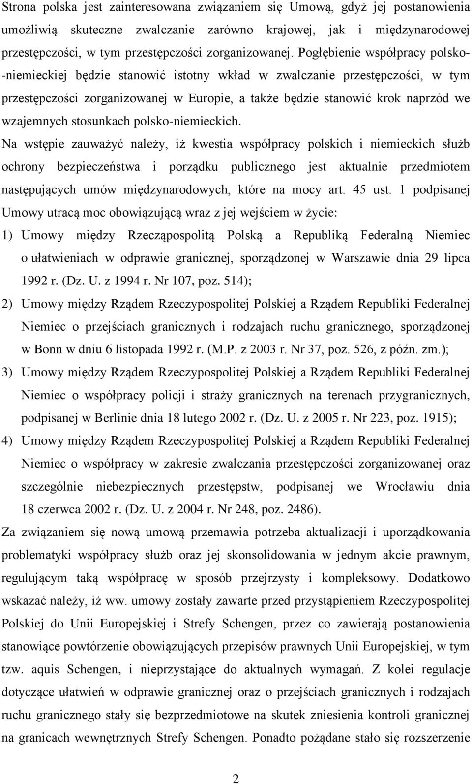 Pogłębienie współpracy polsko- -niemieckiej będzie stanowić istotny wkład w zwalczanie przestępczości, w tym przestępczości zorganizowanej w Europie, a także będzie stanowić krok naprzód we