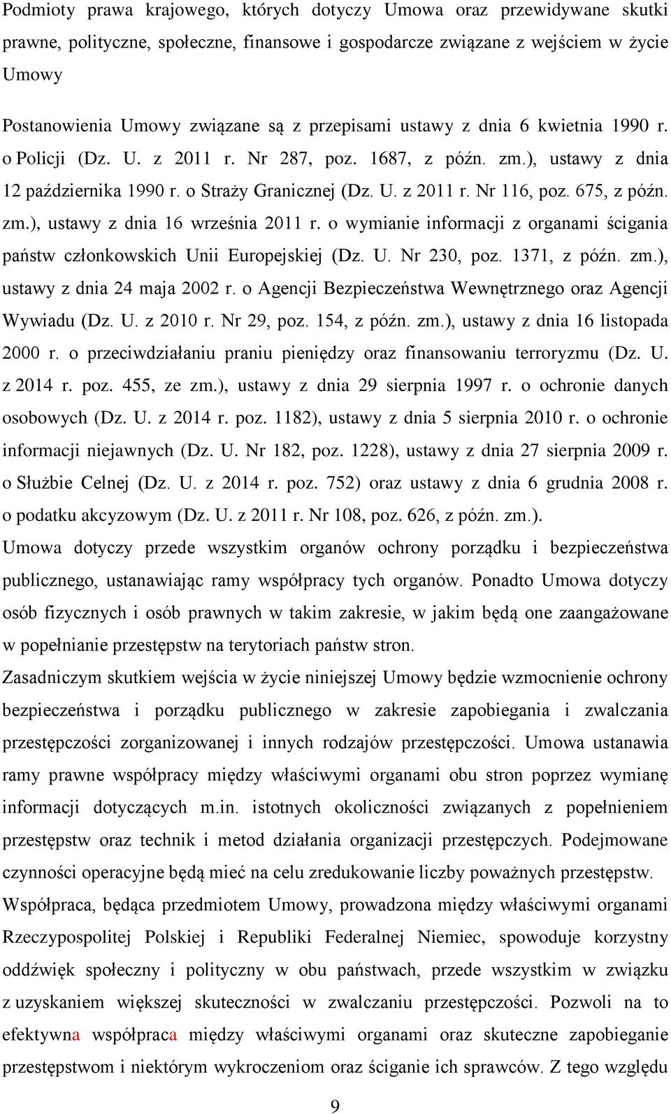 675, z późn. zm.), ustawy z dnia 16 września 2011 r. o wymianie informacji z organami ścigania państw członkowskich Unii Europejskiej (Dz. U. Nr 230, poz. 1371, z późn. zm.), ustawy z dnia 24 maja 2002 r.