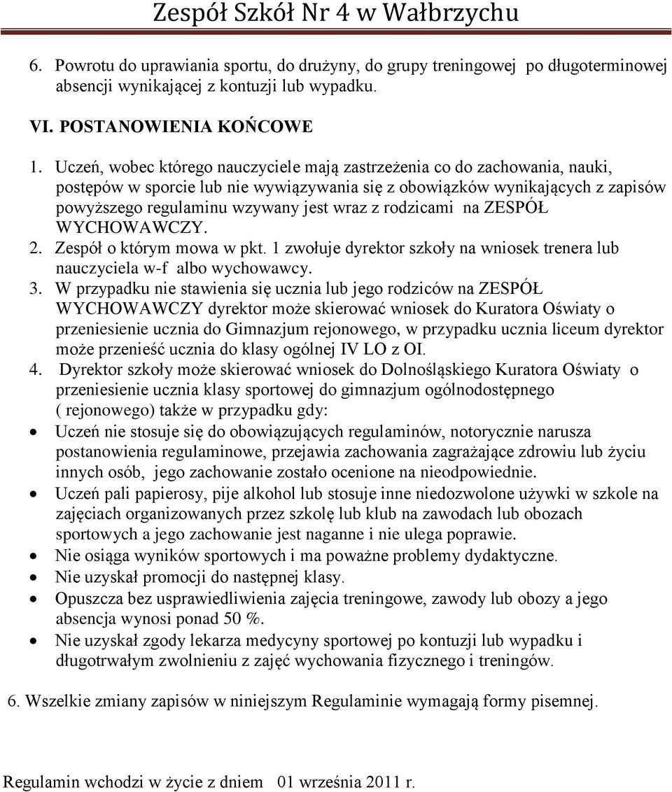 rodzicami na ZESPÓŁ WYCHOWAWCZY. 2. Zespół o którym mowa w pkt. 1 zwołuje dyrektor szkoły na wniosek trenera lub nauczyciela w-f albo wychowawcy. 3.