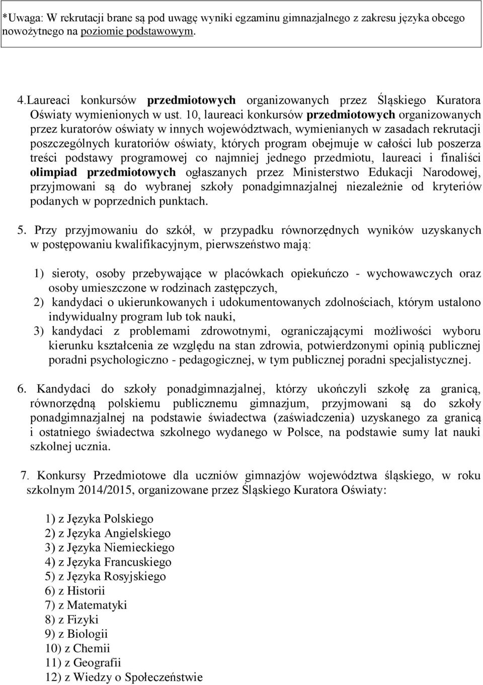 10, laureaci konkursów przedmiotowych organizowanych przez kuratorów oświaty w innych województwach, wymienianych w zasadach rekrutacji poszczególnych kuratoriów oświaty, których program obejmuje w