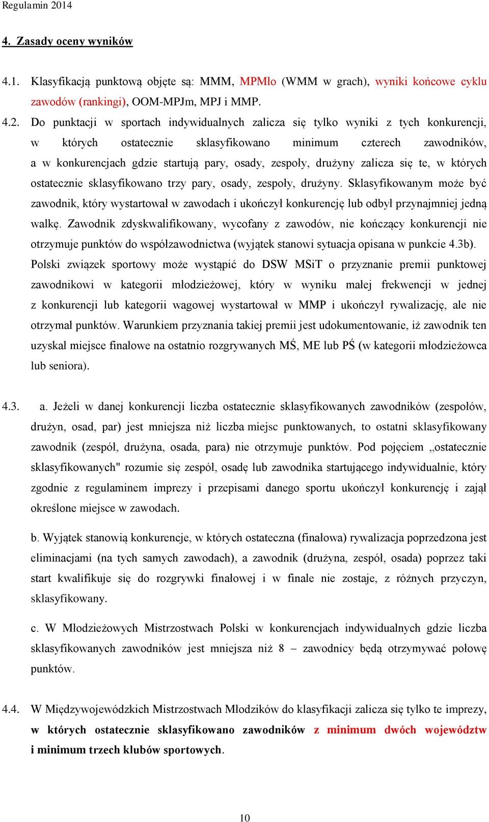 zespoły, drużyny zalicza się te, w których ostatecznie sklasyfikowano trzy pary, osady, zespoły, drużyny.