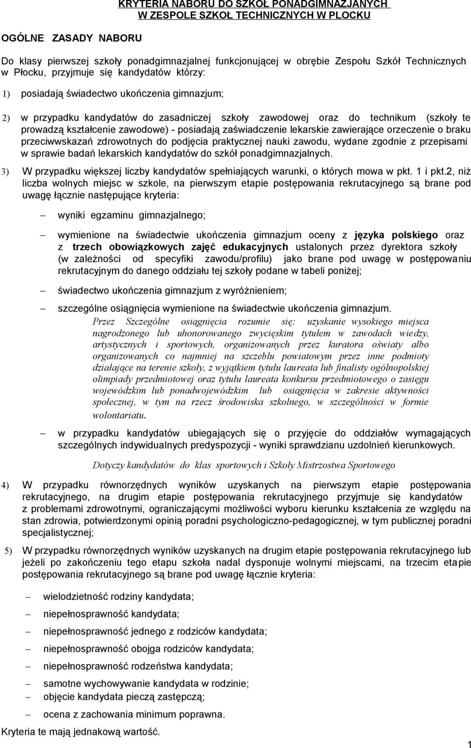 zawodowe) - posiadają zaświadczenie lekarskie zawierające orzeczenie o braku przeciwwskazań zdrowotnych do podjęcia praktycznej nauki zawodu, wydane zgodnie z przepisami w sprawie badań lekarskich