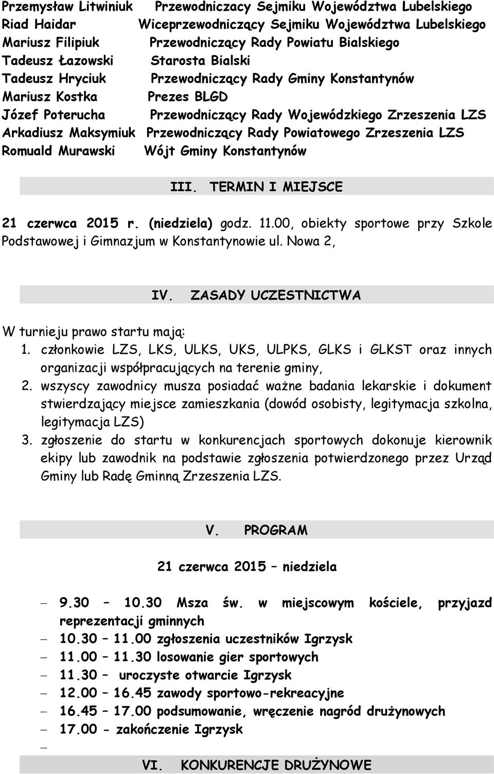 Przewodniczący Rady Powiatowego Zrzeszenia LZS Romuald Murawski Wójt Gminy Konstantynów III. TERMIN I MIEJSCE 21 czerwca 2015 r. (niedziela) godz. 11.