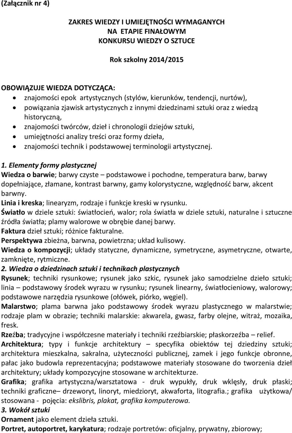 treści oraz formy dzieła, znajomości technik i podstawowej terminologii artystycznej. 1.