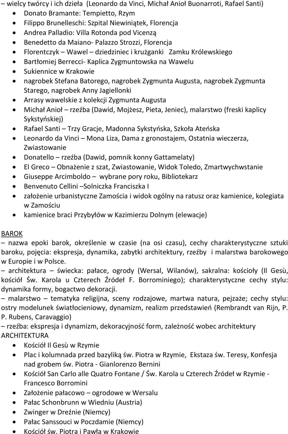 Krakowie nagrobek Stefana Batorego, nagrobek Zygmunta Augusta, nagrobek Zygmunta Starego, nagrobek Anny Jagiellonki Arrasy wawelskie z kolekcji Zygmunta Augusta Michał Anioł rzeźba (Dawid, Mojżesz,