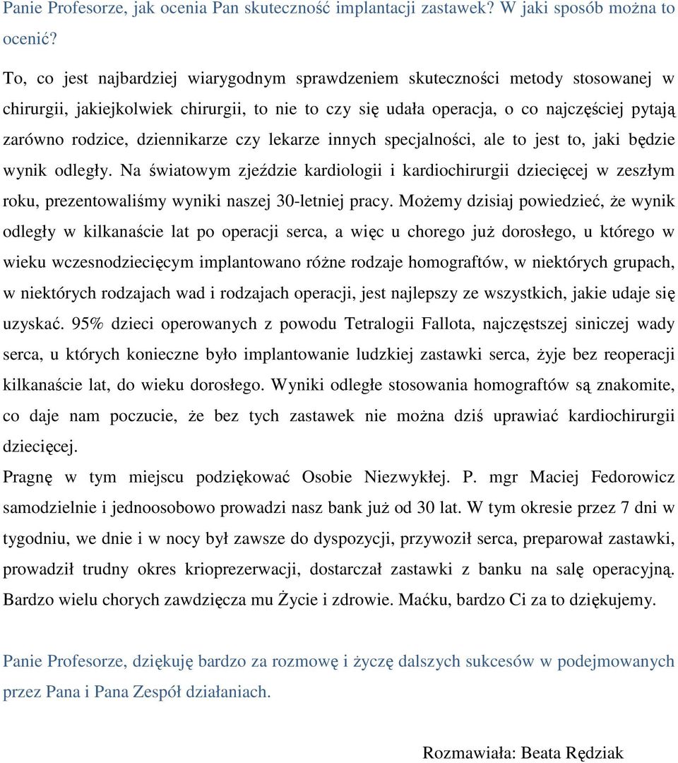 dziennikarze czy lekarze innych specjalności, ale to jest to, jaki będzie wynik odległy.